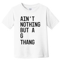 AinT Nothing But A G Thang 90s Toddler T-Shirt