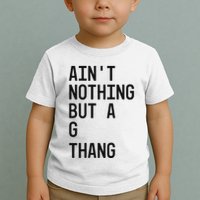 AinT Nothing But A G Thang 90s Toddler T-Shirt