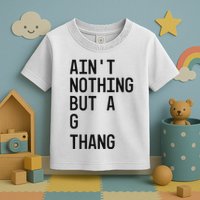AinT Nothing But A G Thang 90s Toddler T-Shirt