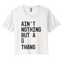 AinT Nothing But A G Thang 90s Crop Top