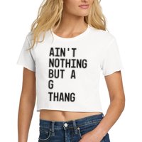 AinT Nothing But A G Thang 90s Crop Top
