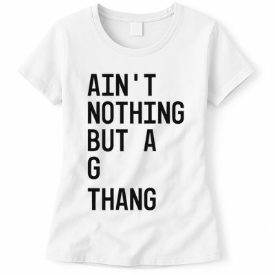 AinT Nothing But A G Thang 90s Womens T-Shirt