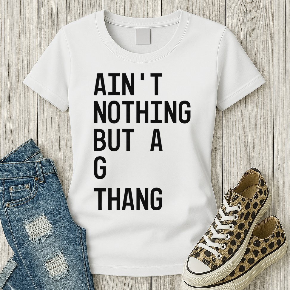 AinT Nothing But A G Thang 90s Womens T-Shirt