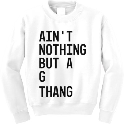 AinT Nothing But A G Thang 90s Kids Sweatshirt