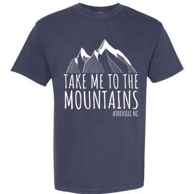 Asheville NC Blue Ridge Hiking Take Me To The Mountains Gift Garment-Dyed Heavyweight T-Shirt