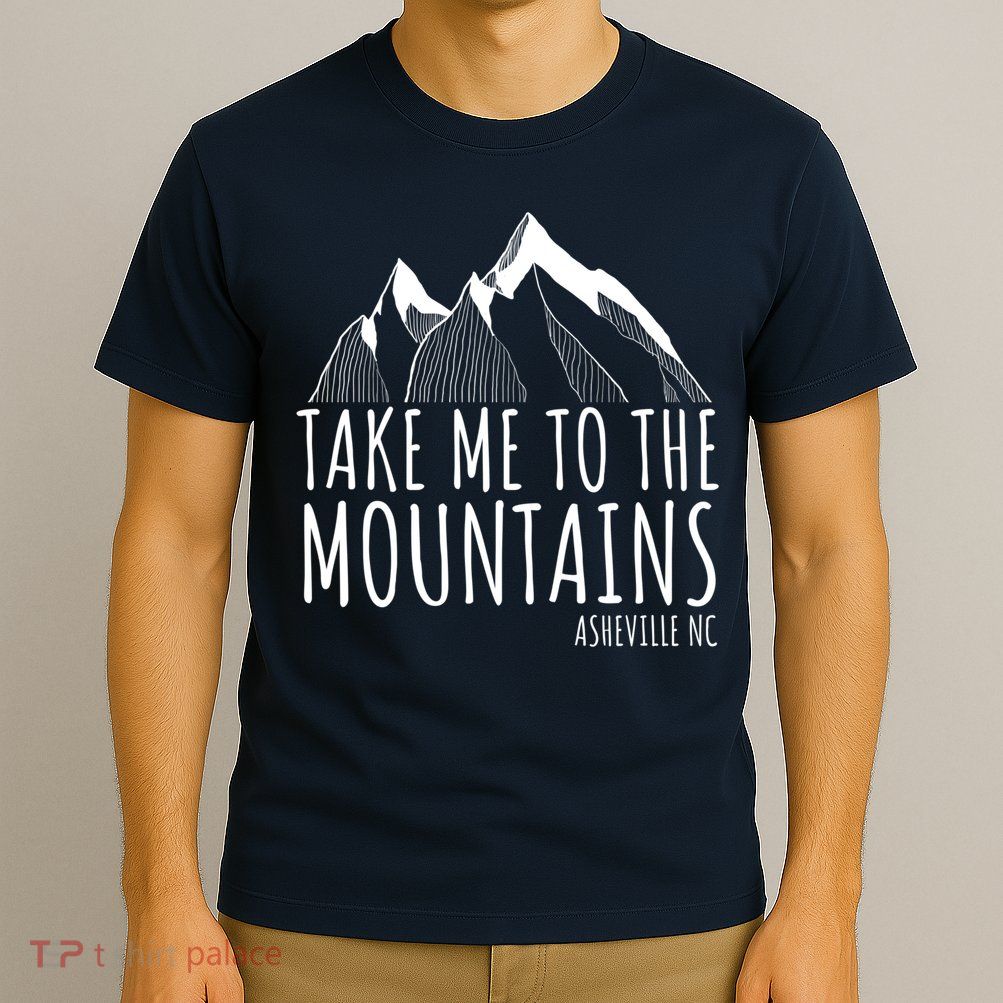 Asheville NC Blue Ridge Hiking Take Me To The Mountains Gift T-Shirt