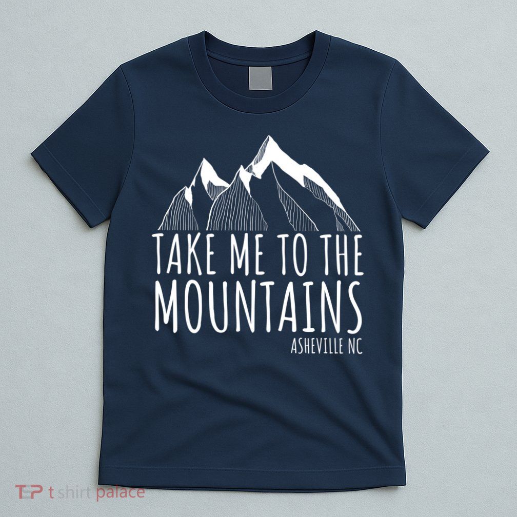 Asheville NC Blue Ridge Hiking Take Me To The Mountains Gift T-Shirt