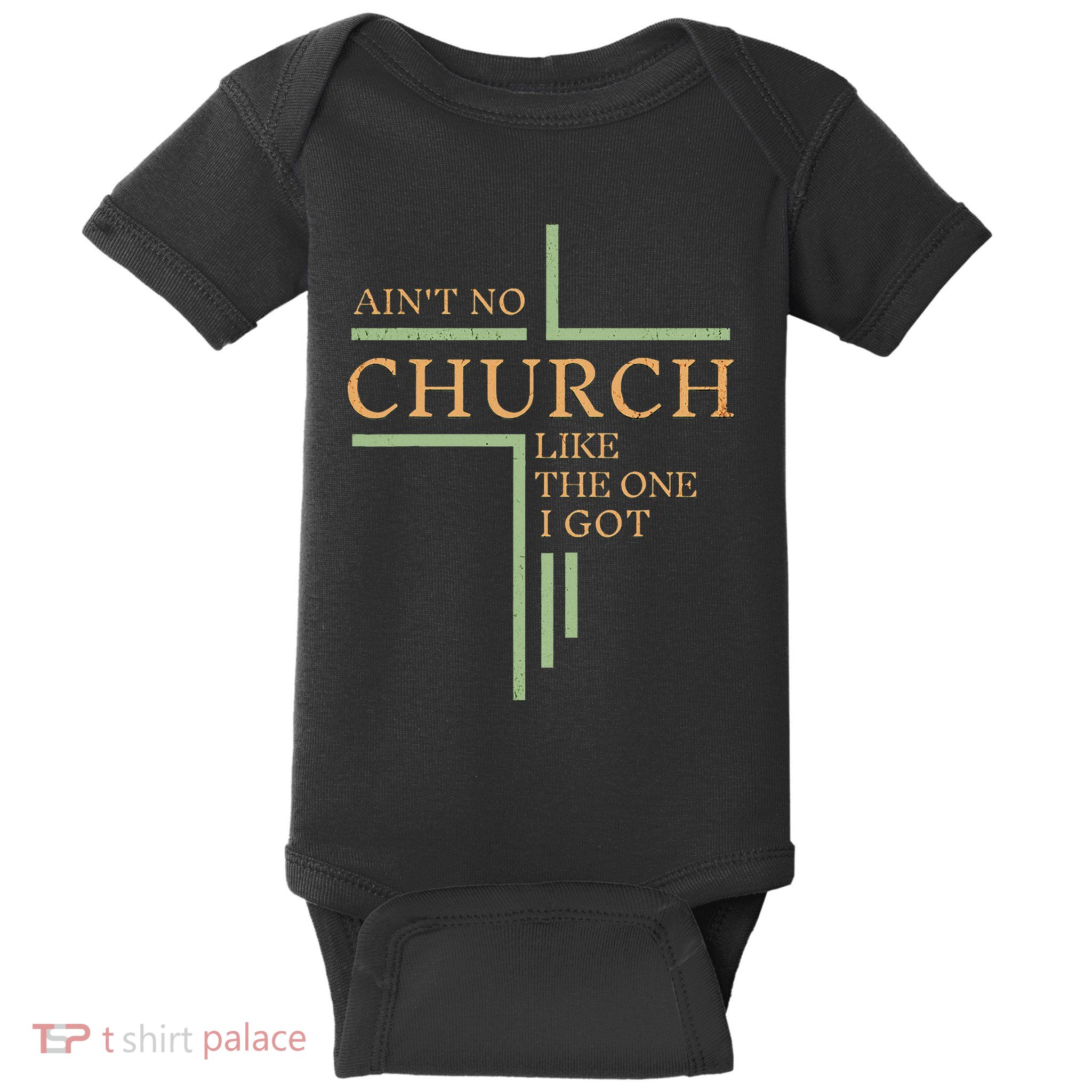 AinT No Church Like The One I Got Baby Bodysuit