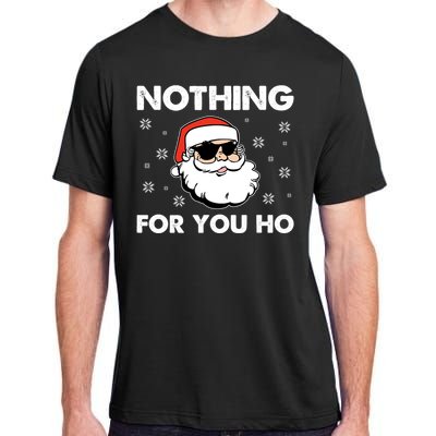 Adult Naughty Christmas Funny Santa Claus Nothing For You Ho Great Gift Adult ChromaSoft Performance T-Shirt