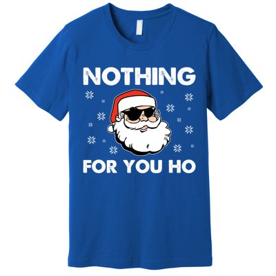 Adult Naughty Christmas Funny Santa Claus Nothing For You Ho Great Gift Premium T-Shirt