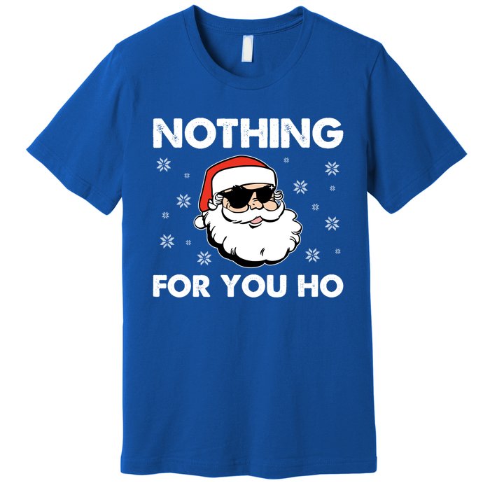 Adult Naughty Christmas Funny Santa Claus Nothing For You Ho Great Gift Premium T-Shirt