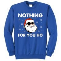 Adult Naughty Christmas Funny Santa Claus Nothing For You Ho Great Gift Tall Sweatshirt