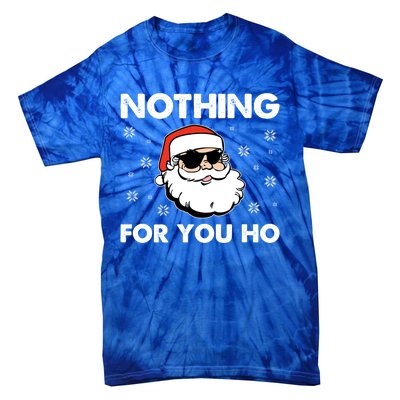 Adult Naughty Christmas Funny Santa Claus Nothing For You Ho Great Gift Tie-Dye T-Shirt