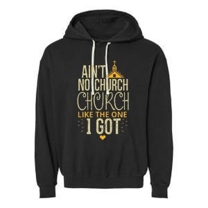 AinT No Church Like The One I Got Garment-Dyed Fleece Hoodie