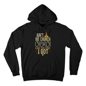 AinT No Church Like The One I Got Hoodie