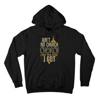 AinT No Church Like The One I Got Hoodie