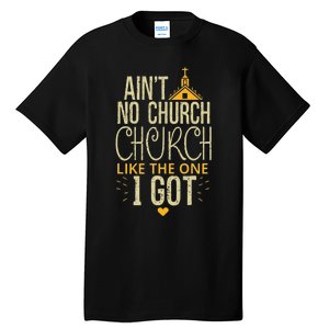 AinT No Church Like The One I Got Tall T-Shirt