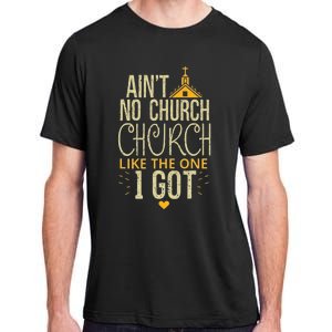 AinT No Church Like The One I Got Adult ChromaSoft Performance T-Shirt