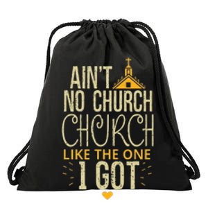 AinT No Church Like The One I Got Drawstring Bag