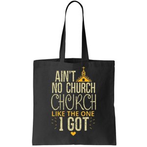 AinT No Church Like The One I Got Tote Bag