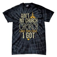 AinT No Church Like The One I Got Tie-Dye T-Shirt