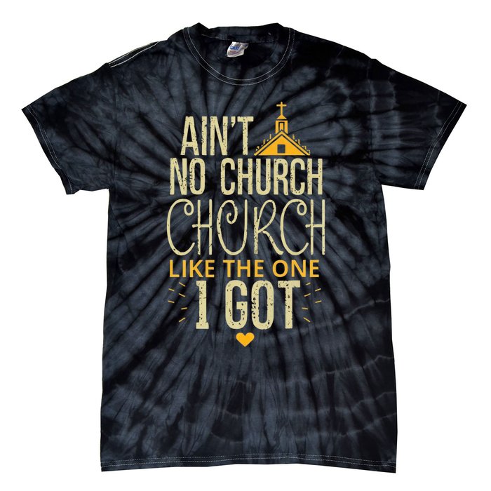 AinT No Church Like The One I Got Tie-Dye T-Shirt