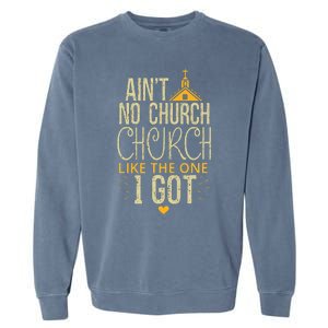 AinT No Church Like The One I Got Garment-Dyed Sweatshirt