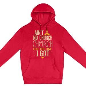 AinT No Church Like The One I Got Premium Pullover Hoodie