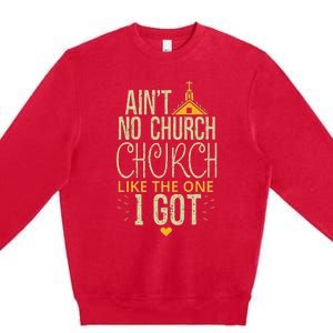 AinT No Church Like The One I Got Premium Crewneck Sweatshirt