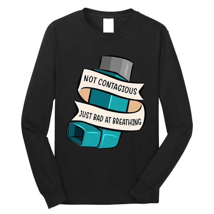 Asthma Not Contagious Just Bad At Breathing Asthmatic Long Sleeve Shirt