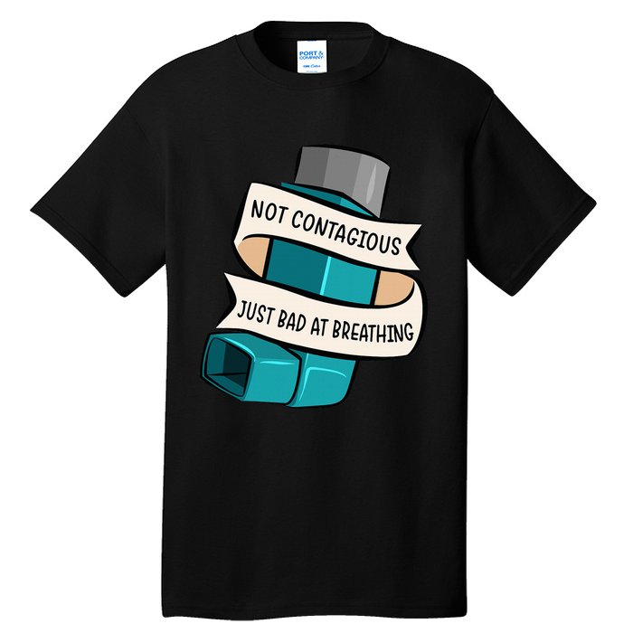 Asthma Not Contagious Just Bad At Breathing Asthmatic Tall T-Shirt