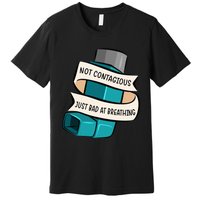 Asthma Not Contagious Just Bad At Breathing Asthmatic Premium T-Shirt