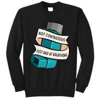 Asthma Not Contagious Just Bad At Breathing Asthmatic Tall Sweatshirt