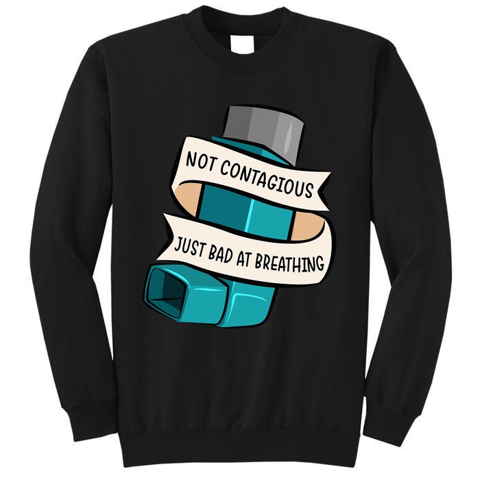 Asthma Not Contagious Just Bad At Breathing Asthmatic Tall Sweatshirt