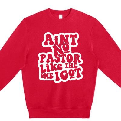 AinT No Church Like The One I Got Christian Bible Verses Premium Crewneck Sweatshirt