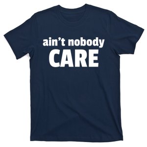 Aint Nobody Care Cute Gift T-Shirt