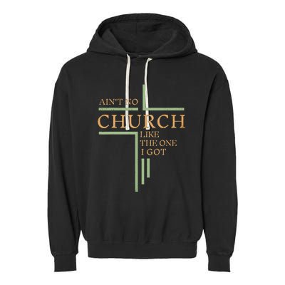 AinT No Church Like The One I Got Garment-Dyed Fleece Hoodie