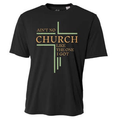 AinT No Church Like The One I Got Cooling Performance Crew T-Shirt