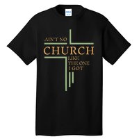 AinT No Church Like The One I Got Tall T-Shirt