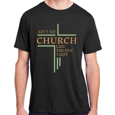 AinT No Church Like The One I Got Adult ChromaSoft Performance T-Shirt