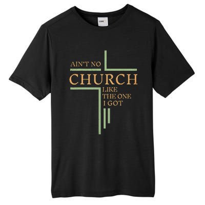 AinT No Church Like The One I Got Tall Fusion ChromaSoft Performance T-Shirt