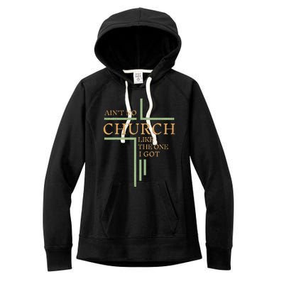 AinT No Church Like The One I Got Women's Fleece Hoodie