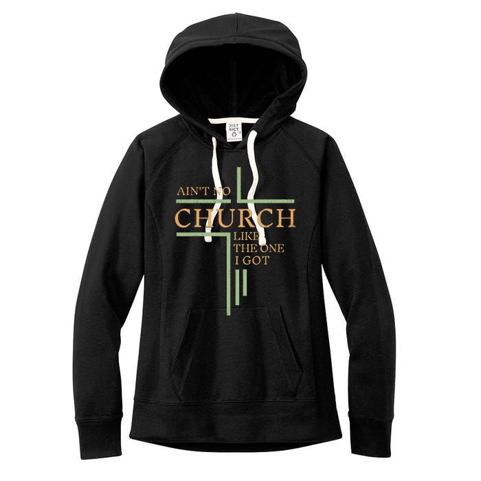 AinT No Church Like The One I Got Women's Fleece Hoodie