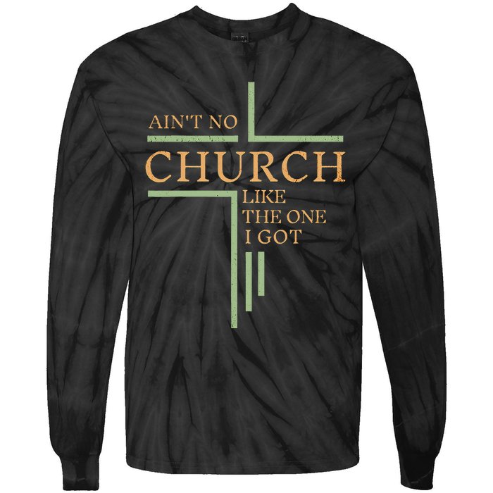 AinT No Church Like The One I Got Tie-Dye Long Sleeve Shirt