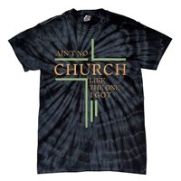 AinT No Church Like The One I Got Tie-Dye T-Shirt