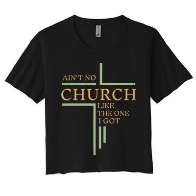 AinT No Church Like The One I Got Women's Crop Top Tee