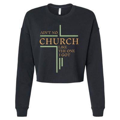 AinT No Church Like The One I Got Cropped Pullover Crew