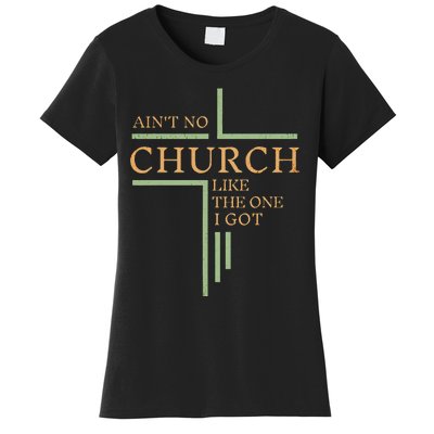 AinT No Church Like The One I Got Women's T-Shirt