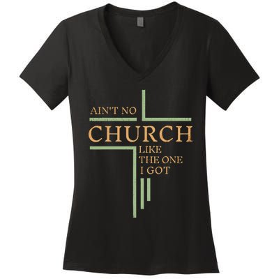 AinT No Church Like The One I Got Women's V-Neck T-Shirt