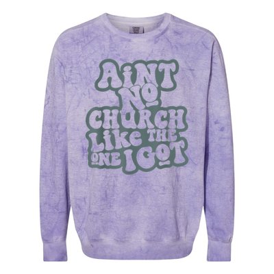 AinT No Church Like The One I Got Colorblast Crewneck Sweatshirt